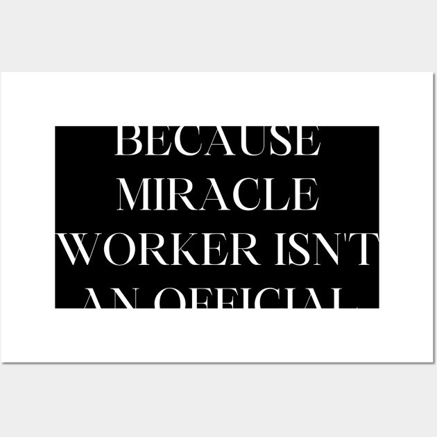 I'm a nurse because miracle worker isn't an official title Wall Art by Word and Saying